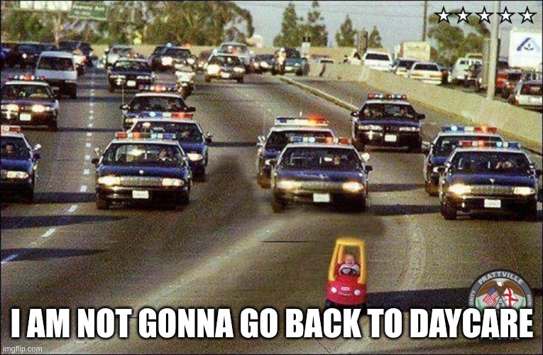 I AM NOT GONNA GO BACK TO DAYCARE | made w/ Imgflip meme maker