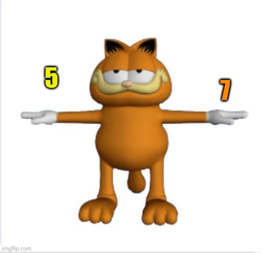 garfield t-pose | 5 7 | image tagged in garfield t-pose | made w/ Imgflip meme maker