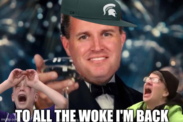 pat fitzgerald meme | TO ALL THE WOKE I'M BACK | image tagged in memes,pat fintzgerald,college football,michigan sucks,nfl memes,woke | made w/ Imgflip meme maker
