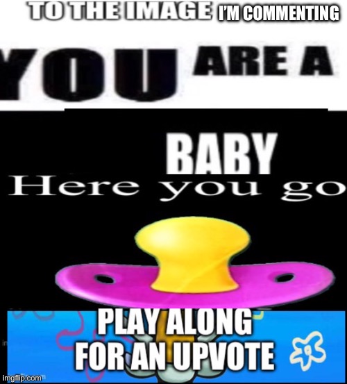 I’M COMMENTING | made w/ Imgflip meme maker