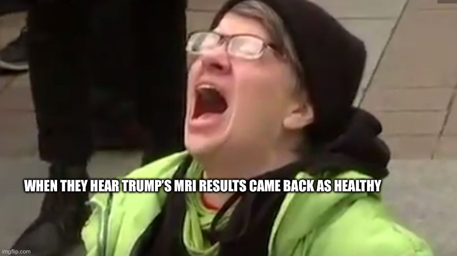 Many men (and the other 64 genders) wish death upon me | WHEN THEY HEAR TRUMP’S MRI RESULTS CAME BACK AS HEALTHY | image tagged in screaming liberal,50 cent,rappers | made w/ Imgflip meme maker