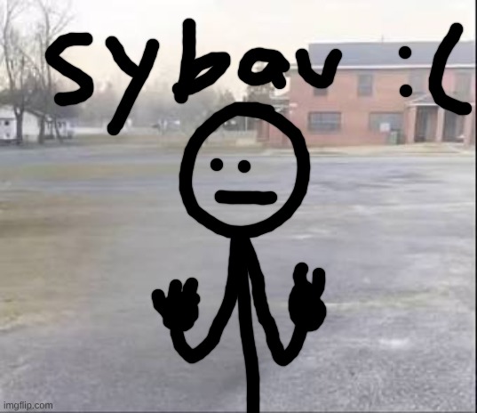 sybau :( [drawing is bad] | image tagged in blank sybau,sussy | made w/ Imgflip meme maker