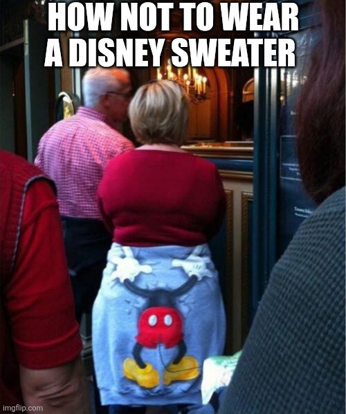 How Not To Wear A Disney Sweater | HOW NOT TO WEAR A DISNEY SWEATER | image tagged in chrisjoines1 | made w/ Imgflip meme maker