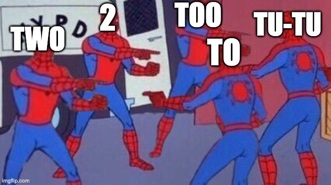 5 Spidermans | TOO; 2; TU-TU; TWO; TO | image tagged in 5 spidermans | made w/ Imgflip meme maker