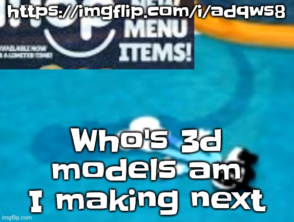 I need to make assets for my fangame!!! | Who's 3d models am I making next; https://imgflip.com/i/adqws8 | image tagged in the flattening | made w/ Imgflip meme maker