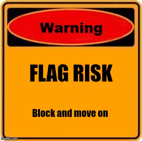 FLAG RISK Block and move on | image tagged in memes,warning sign | made w/ Imgflip meme maker