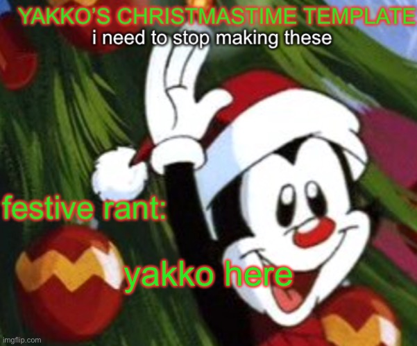 yakko christmas temp | yakko here | image tagged in yakko christmas temp | made w/ Imgflip meme maker