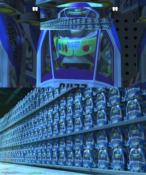 Buzz lightyear clones | "                             " | image tagged in buzz lightyear clones | made w/ Imgflip meme maker