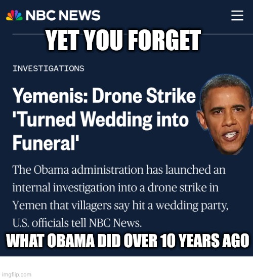 YET YOU FORGET WHAT OBAMA DID OVER 10 YEARS AGO | made w/ Imgflip meme maker