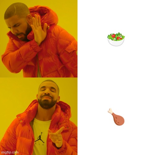 so truee | 🥗; 🍗 | image tagged in memes,drake hotline bling | made w/ Imgflip meme maker