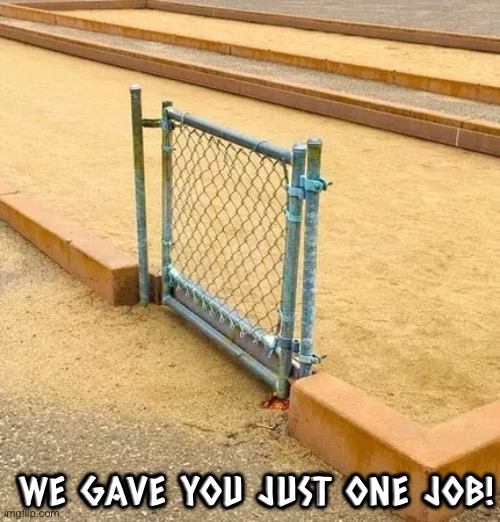 Where's the rest of it? | WE GAVE YOU JUST ONE JOB! | image tagged in fence,you had one job just the one,you had one job,task failed successfully,you're fired,fail army | made w/ Imgflip meme maker