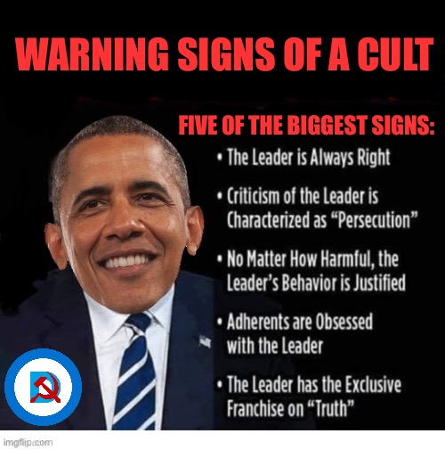 You could even say that he’s their “king”… | WARNING SIGNS OF A CULT; FIVE OF THE BIGGEST SIGNS: | image tagged in political meme,barack obama,5 warning signs,cult | made w/ Imgflip meme maker