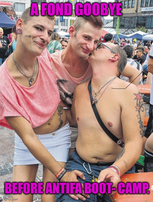 A FOND GOOBYE; BEFORE ANTIFA BOOT- CAMP. | made w/ Imgflip meme maker