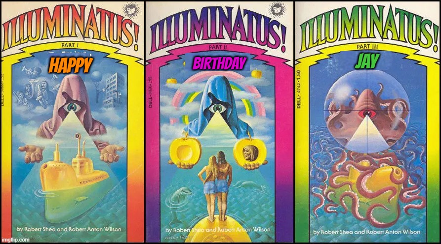 Happy Birthday Jay from the Illuminati | JAY; BIRTHDAY; HAPPY | image tagged in illuminatus,happy birthday,jay | made w/ Imgflip meme maker