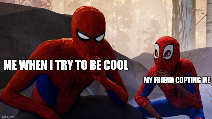 get out | ME WHEN I TRY TO BE COOL; MY FRIEND COPYING ME | image tagged in spider-verse meme | made w/ Imgflip meme maker