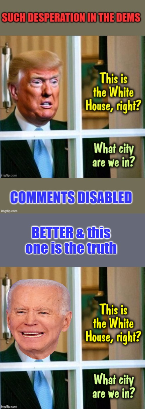 Go ahead deny it DEMS | BETTER & this one is the truth | made w/ Imgflip meme maker