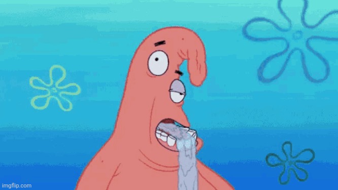 Patrick drooling | image tagged in patrick drooling | made w/ Imgflip meme maker