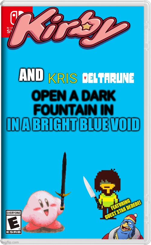 Guess I'll take part in the Kirby spamming of this stream because why not | AND; KRIS; OPEN A DARK FOUNTAIN IN; IN A BRIGHT BLUE VOID; FEATURING GUEST STAR DEDEDE! | image tagged in nintendo switch | made w/ Imgflip meme maker