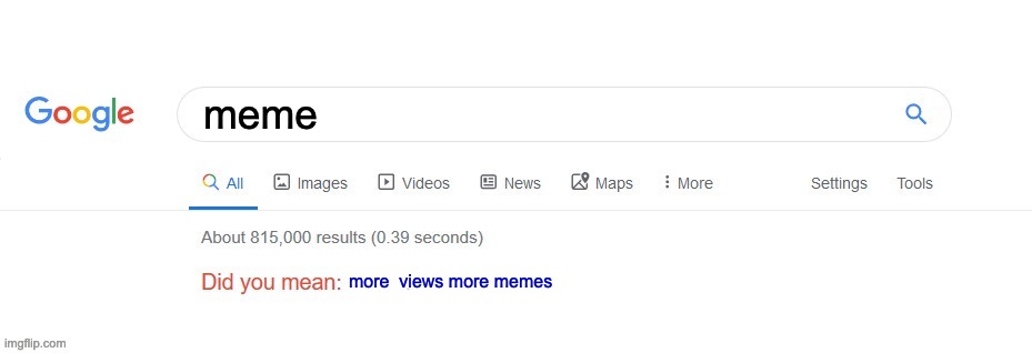 memes | meme; more  views more memes | image tagged in did you mean | made w/ Imgflip meme maker