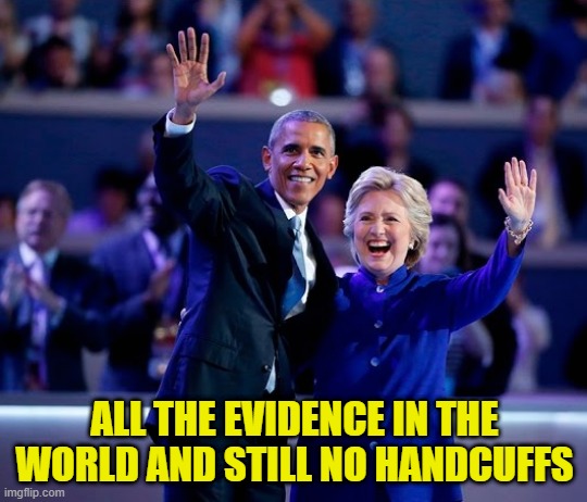 Lock them up | ALL THE EVIDENCE IN THE WORLD AND STILL NO HANDCUFFS | image tagged in hillary clinton,obama,hurricane,classified,epstein,anthony weiner | made w/ Imgflip meme maker