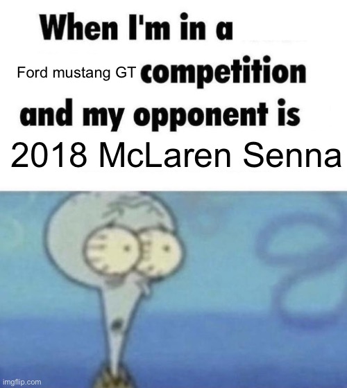 Scaredward | Ford mustang GT; 2018 McLaren Senna | image tagged in scaredward | made w/ Imgflip meme maker
