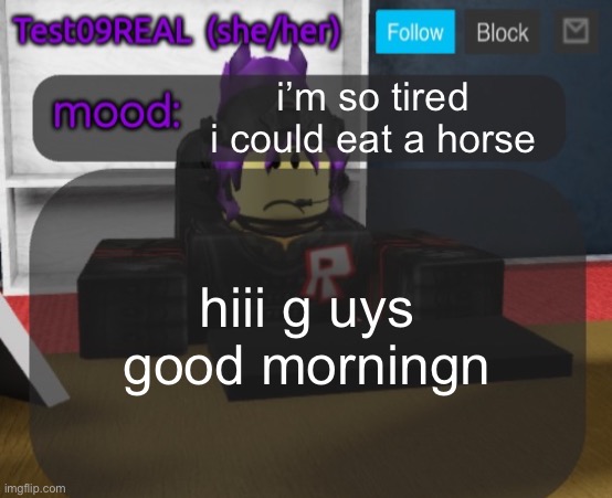 Test09 Jane Doe temp v2 | i’m so tired i could eat a horse; hiii g uys good morningn | image tagged in test09 jane doe temp v2 | made w/ Imgflip meme maker