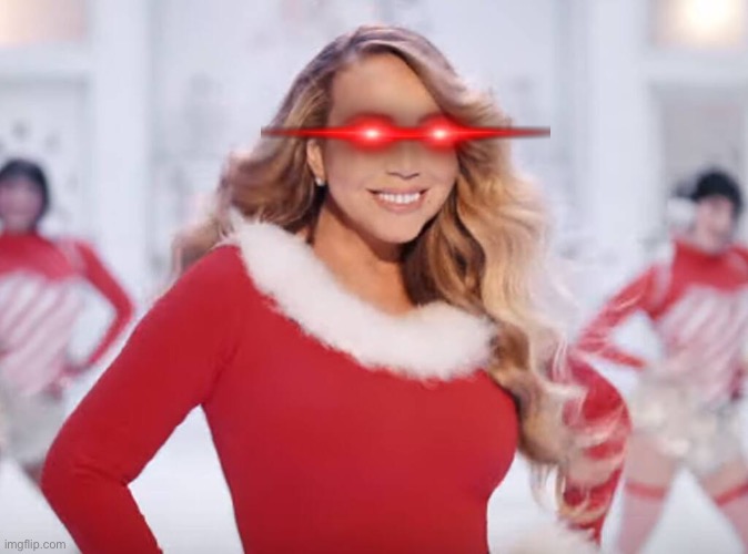 Mariah Carey all I want for Christmas is you | image tagged in mariah carey all i want for christmas is you | made w/ Imgflip meme maker