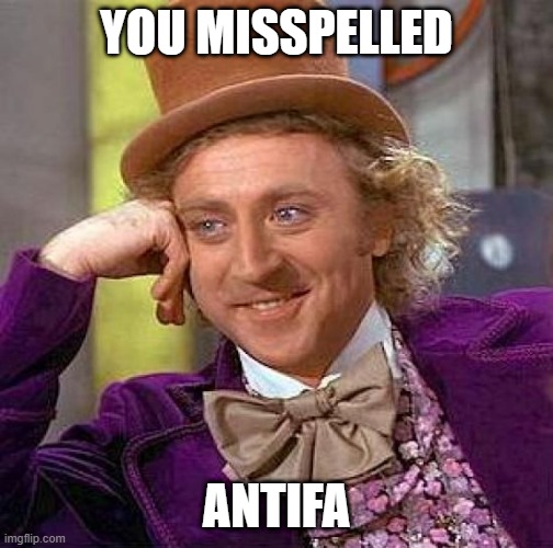 Creepy Condescending Wonka Meme | YOU MISSPELLED ANTIFA | image tagged in memes,creepy condescending wonka | made w/ Imgflip meme maker