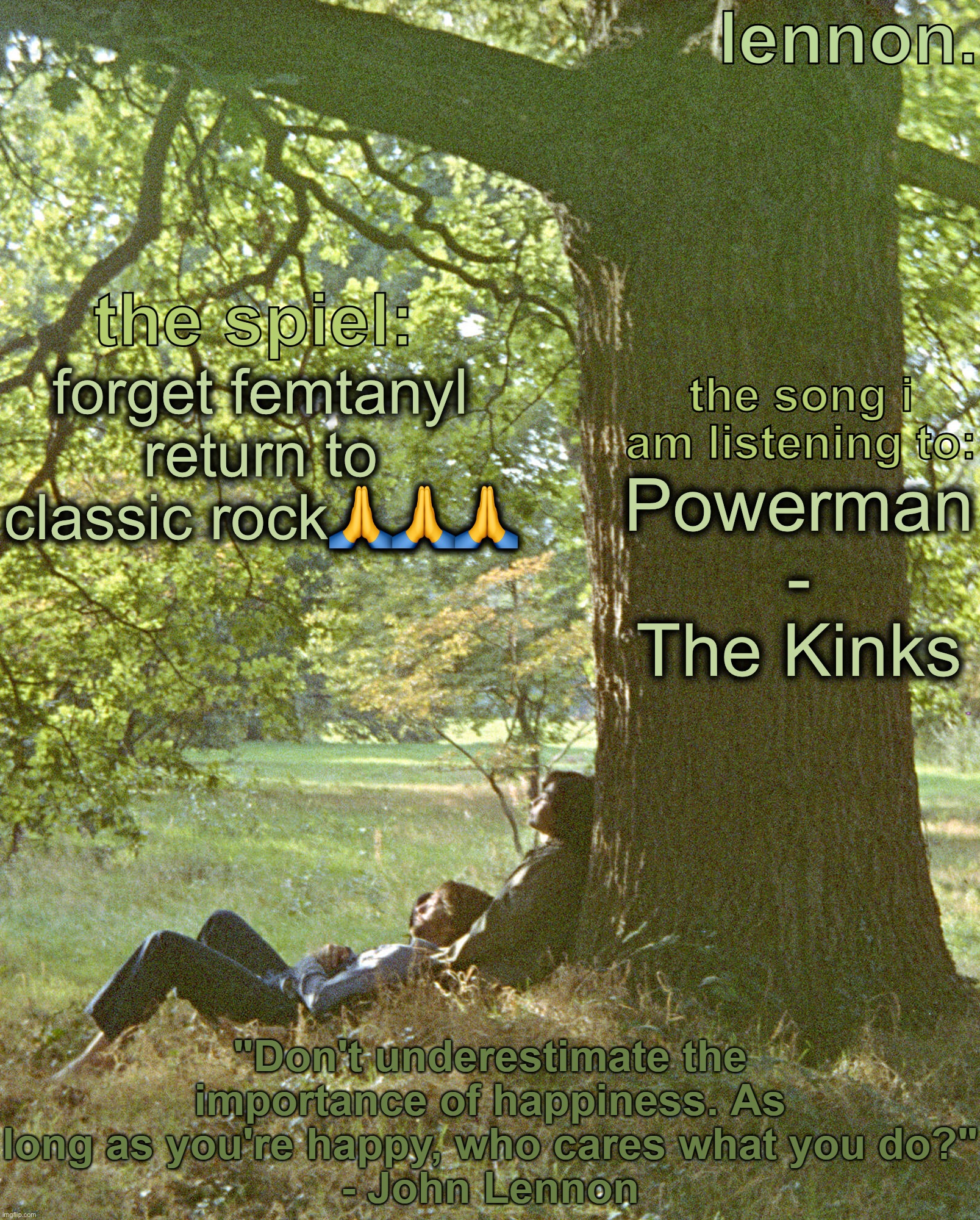 lennon. annoucement template | forget femtanyl return to classic rock🙏🙏🙏; Powerman - The Kinks | image tagged in lennon annoucement template | made w/ Imgflip meme maker