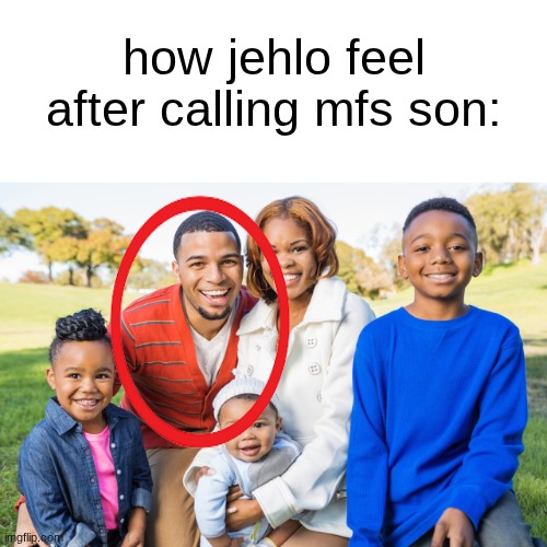 real | how jehlo feel after calling mfs son: | made w/ Imgflip meme maker