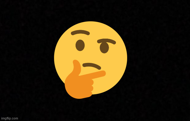 emoji | image tagged in thinking,emoji | made w/ Imgflip meme maker