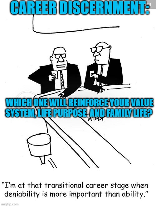 Career Discernment | CAREER DISCERNMENT:; WHICH ONE WILL REINFORCE YOUR VALUE SYSTEM, LIFE PURPOSE  AND FAMILY LIFE? | image tagged in career discernment,trade schools,education,resilient,family life,college debt | made w/ Imgflip meme maker
