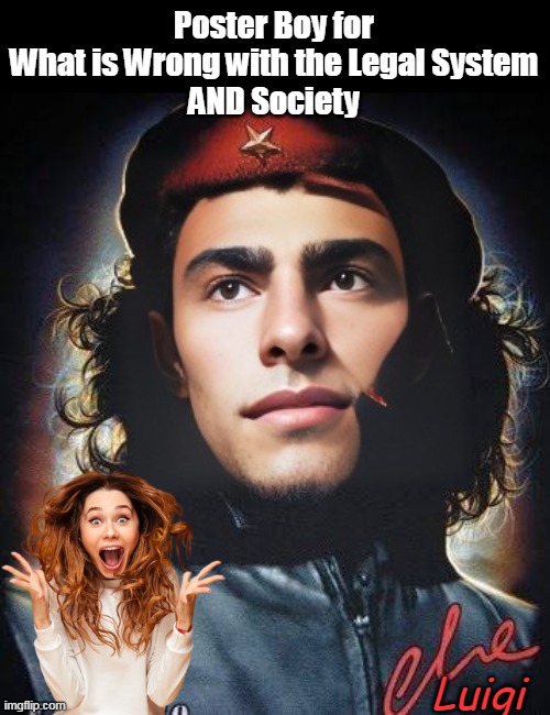The Weapon, Manifesto, AND Video? Just FRY this prick | Poster Boy for What is Wrong with the Legal System
AND Society; Luigi | image tagged in che luigi meme | made w/ Imgflip meme maker