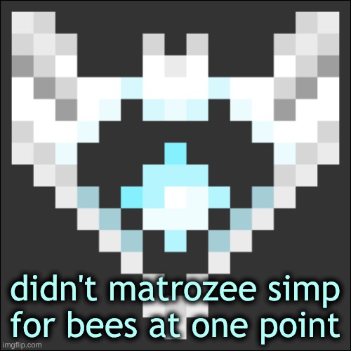 bye guys I'm out | didn't matrozee simp for bees at one point | image tagged in cheze icon temp | made w/ Imgflip meme maker