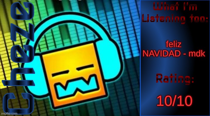 logging off for the day | feliz NAVIDAD - mdk; 10/10 | image tagged in cheze music temp | made w/ Imgflip meme maker