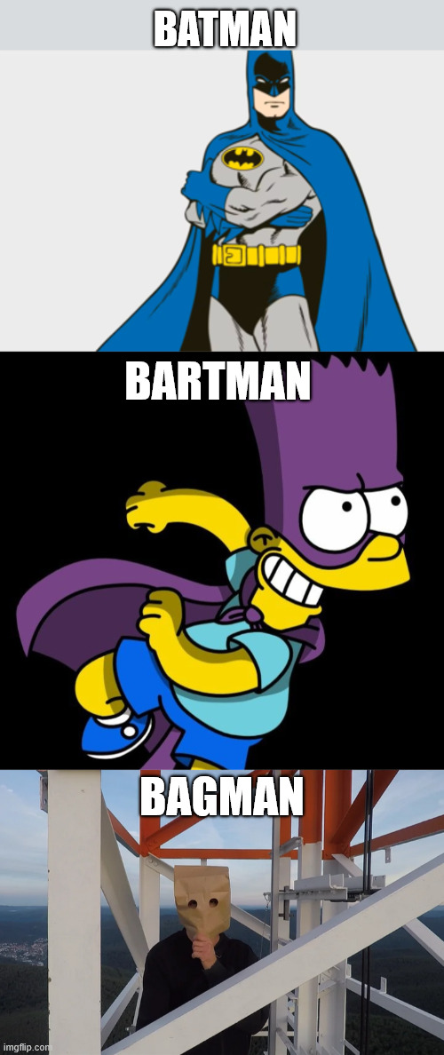 Batman, Bartman, Bagman | BATMAN; BARTMAN; BAGMAN | image tagged in batman,meme,the simpsons,bartman,latticeclimbing,bagman | made w/ Imgflip meme maker