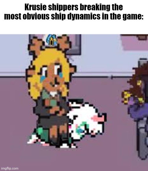 Deltarune ship slander 3 | Krusie shippers breaking the most obvious ship dynamics in the game: | made w/ Imgflip meme maker