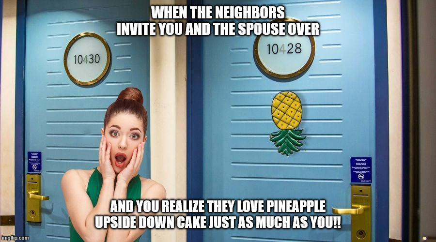 swingers | WHEN THE NEIGHBORS INVITE YOU AND THE SPOUSE OVER; AND YOU REALIZE THEY LOVE PINEAPPLE UPSIDE DOWN CAKE JUST AS MUCH AS YOU!! | image tagged in pineapple | made w/ Imgflip meme maker