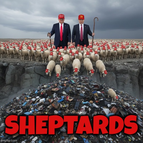 SHEPTARDS | SHEPTARDS | image tagged in sheptards,trump,putin,maga,shepard,garbage dump | made w/ Imgflip meme maker