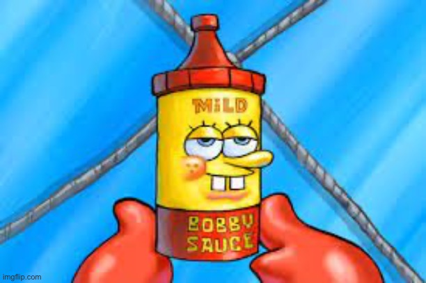Mild Bobby Sauce | image tagged in mild bobby sauce | made w/ Imgflip meme maker