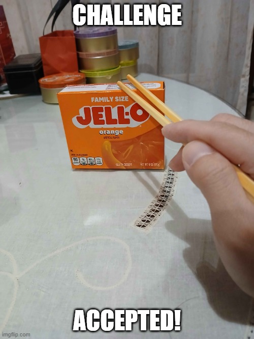 My response to that old Jell-O commercial | CHALLENGE; ACCEPTED! | image tagged in jell-o,chopsticks,jello,orange | made w/ Imgflip meme maker