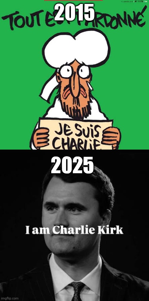 Charlie Kirk is the new Charlie Hebdo | 2015; 2025 | image tagged in charlie kirk,charlie hebdo | made w/ Imgflip meme maker
