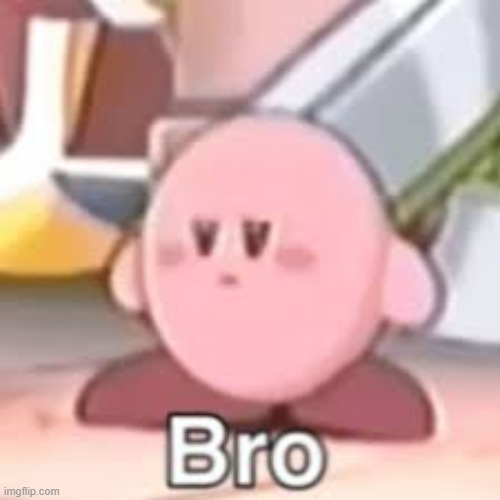 another temp | image tagged in kriby bro | made w/ Imgflip meme maker