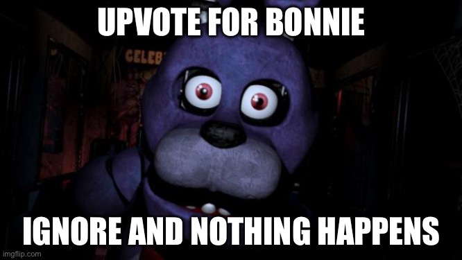 FNAF Bonnie | UPVOTE FOR BONNIE; IGNORE AND NOTHING HAPPENS | image tagged in fnaf bonnie | made w/ Imgflip meme maker