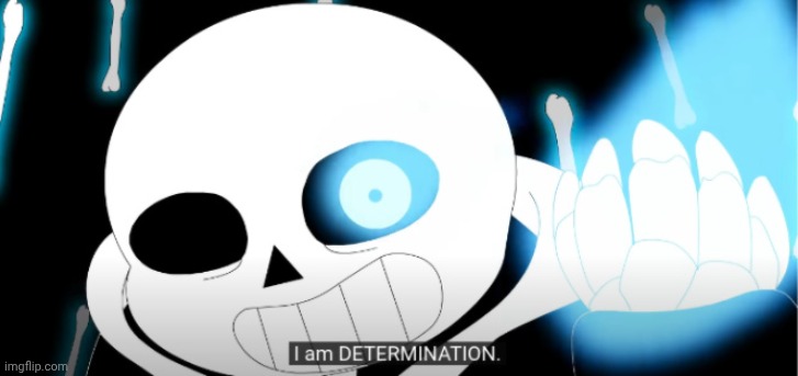 I Am Determination | image tagged in i am determination | made w/ Imgflip meme maker
