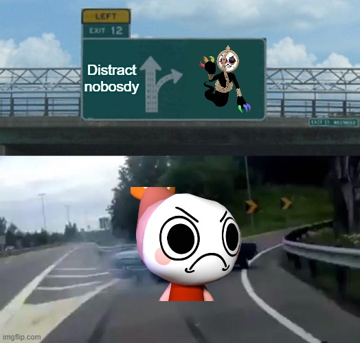 Shrimpo in 2025 | Distract nobody | image tagged in memes,left exit 12 off ramp,dandy's world | made w/ Imgflip meme maker