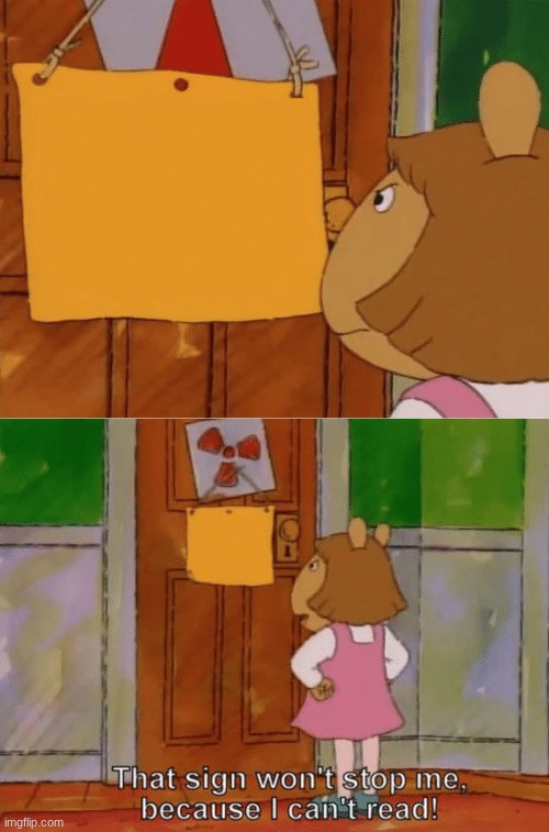 That Sign Won't Stop Me | image tagged in that sign won't stop me | made w/ Imgflip meme maker