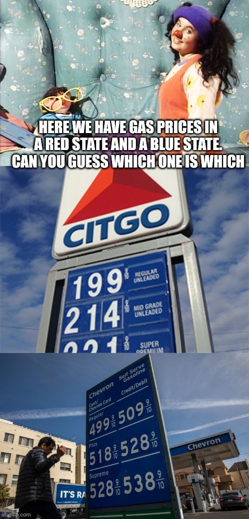 HERE WE HAVE GAS PRICES IN A RED STATE AND A BLUE STATE. CAN YOU GUESS WHICH ONE IS WHICH | image tagged in funny memes | made w/ Imgflip meme maker