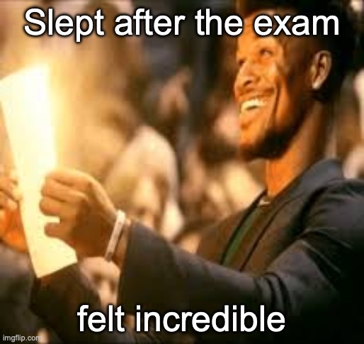 Jimmy butler happy | Slept after the exam; felt incredible | image tagged in jimmy butler happy | made w/ Imgflip meme maker