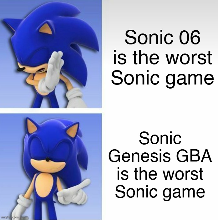 I had to suffer this game for Christmas in 2006 | Sonic 06
is the worst
Sonic game; Sonic
Genesis GBA
is the worst
Sonic game | image tagged in sonic hotline bling | made w/ Imgflip meme maker